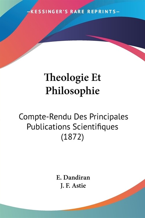 Theologie Et Philosophie: Compte-Rendu Des Principales Publications Scientifiques (1872) (Paperback)