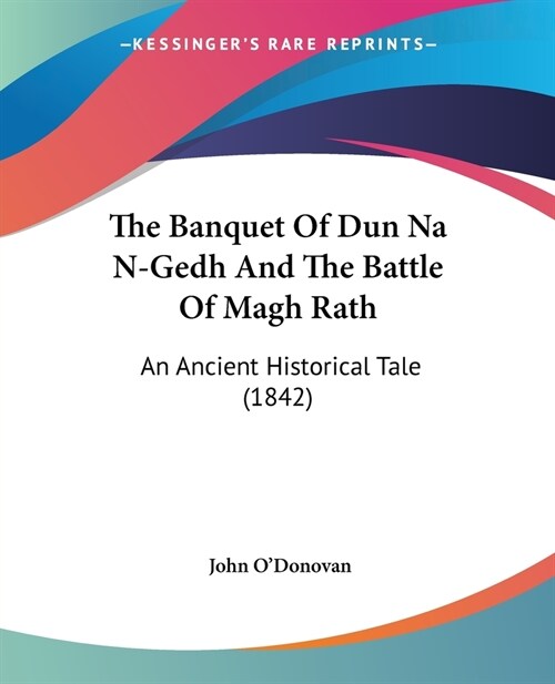 The Banquet Of Dun Na N-Gedh And The Battle Of Magh Rath: An Ancient Historical Tale (1842) (Paperback)