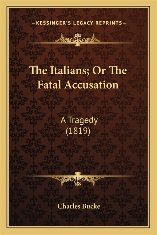 The Italians; Or The Fatal Accusation: A Tragedy (1819) (Paperback)