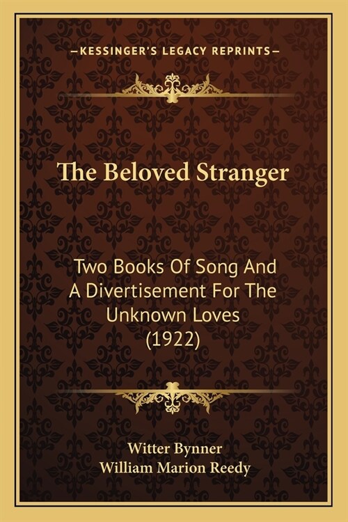 The Beloved Stranger: Two Books Of Song And A Divertisement For The Unknown Loves (1922) (Paperback)