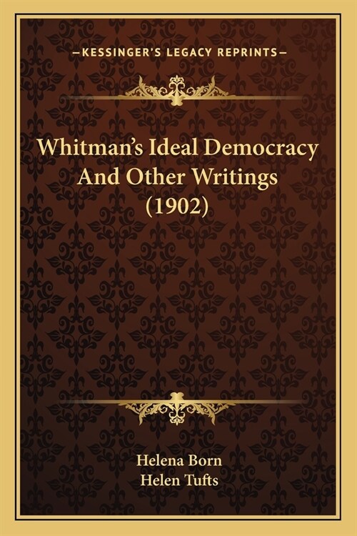 Whitmans Ideal Democracy And Other Writings (1902) (Paperback)