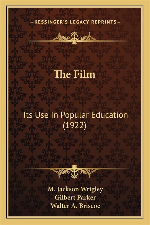 The Film: Its Use In Popular Education (1922) (Paperback)