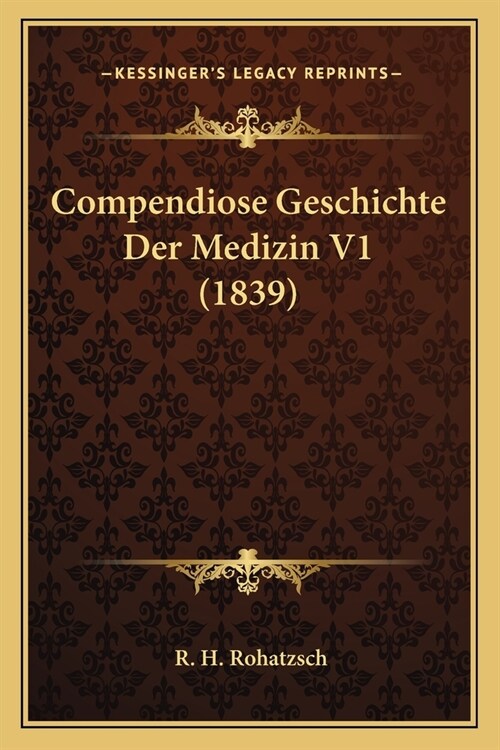 Compendiose Geschichte Der Medizin V1 (1839) (Paperback)