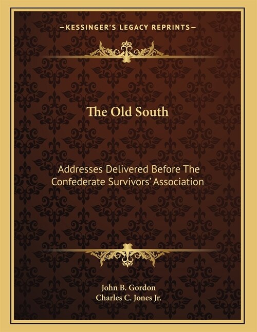 The Old South: Addresses Delivered Before The Confederate Survivors Association (Paperback)