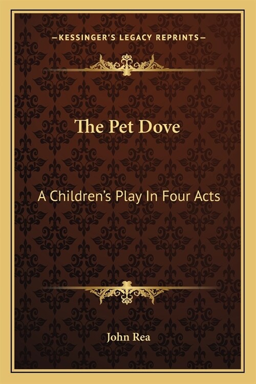 The Pet Dove: A Childrens Play In Four Acts (Paperback)