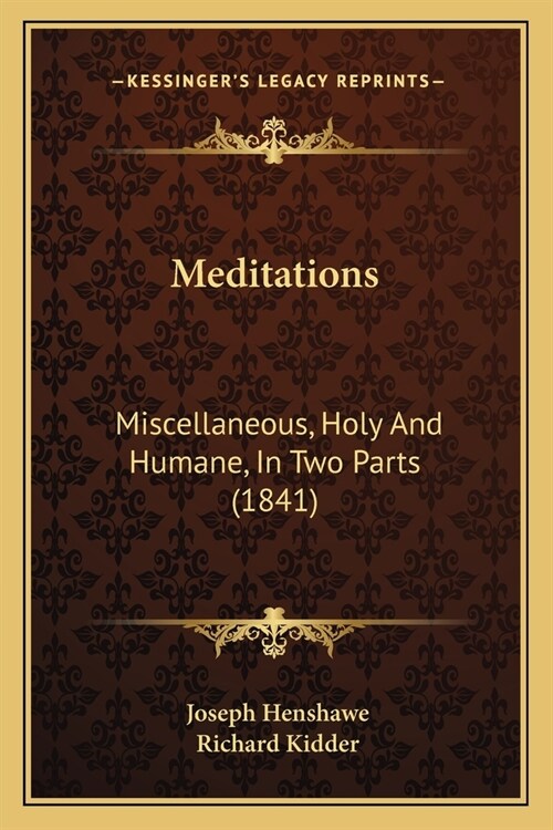 Meditations: Miscellaneous, Holy And Humane, In Two Parts (1841) (Paperback)