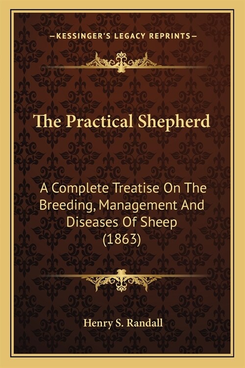 The Practical Shepherd: A Complete Treatise On The Breeding, Management And Diseases Of Sheep (1863) (Paperback)