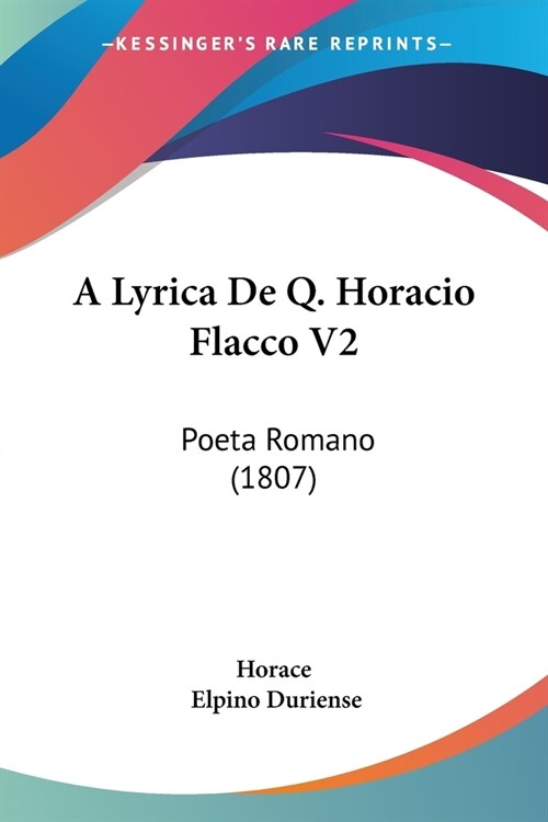 A Lyrica De Q. Horacio Flacco V2: Poeta Romano (1807) (Paperback)