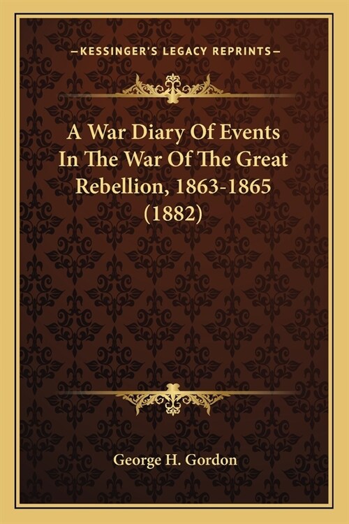 A War Diary Of Events In The War Of The Great Rebellion, 1863-1865 (1882) (Paperback)