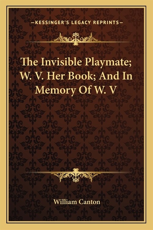 The Invisible Playmate; W. V. Her Book; And In Memory Of W. V (Paperback)