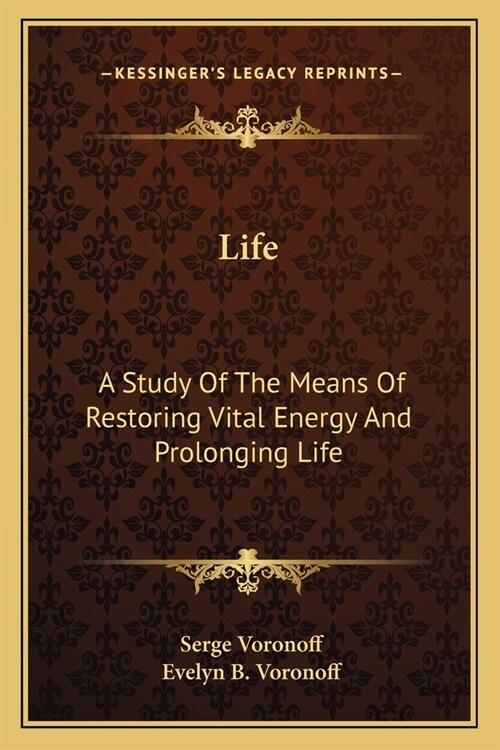 Life: A Study Of The Means Of Restoring Vital Energy And Prolonging Life (Paperback)