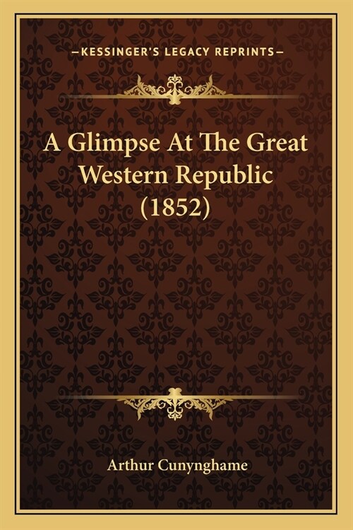 A Glimpse At The Great Western Republic (1852) (Paperback)