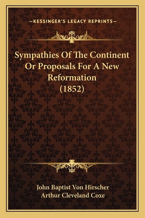 Sympathies Of The Continent Or Proposals For A New Reformation (1852) (Paperback)
