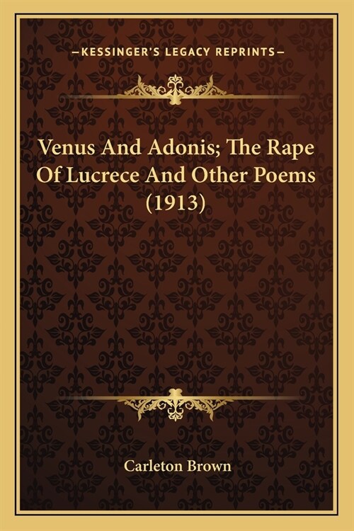 Venus And Adonis; The Rape Of Lucrece And Other Poems (1913) (Paperback)