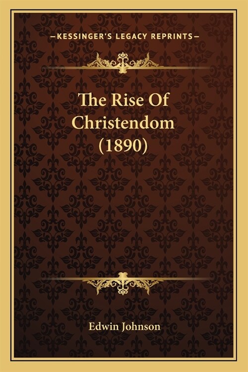 The Rise Of Christendom (1890) (Paperback)