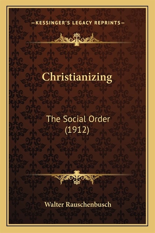 Christianizing: The Social Order (1912) (Paperback)