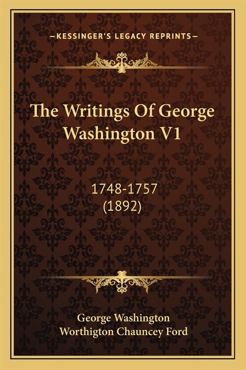 The Writings Of George Washington V1: 1748-1757 (1892) (Paperback)
