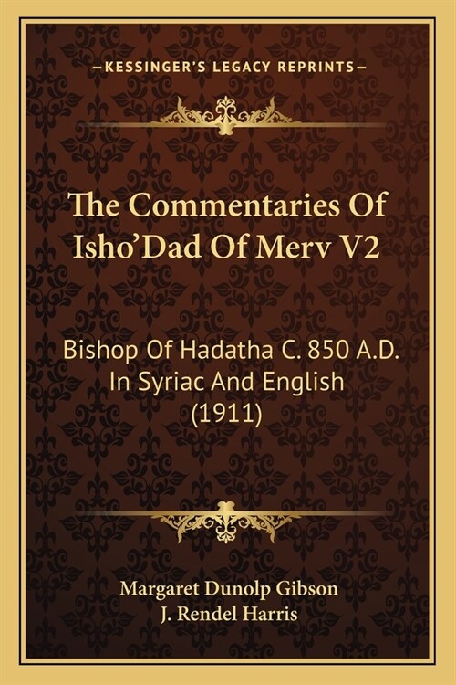 The Commentaries Of IshoDad Of Merv V2: Bishop Of Hadatha C. 850 A.D. In Syriac And English (1911) (Paperback)