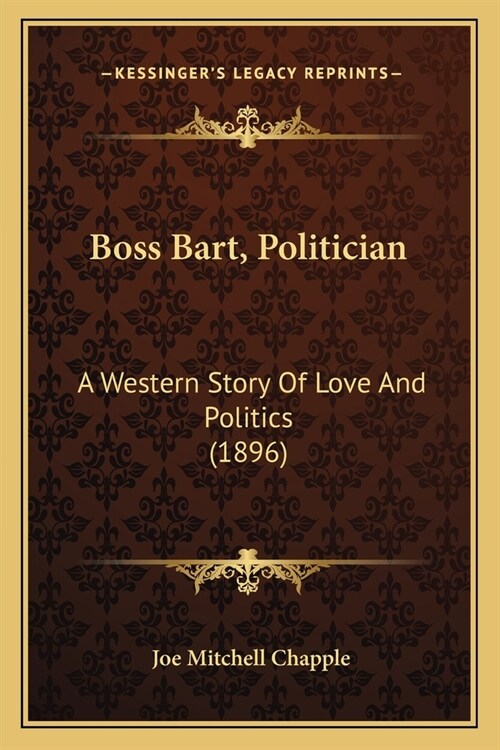 Boss Bart, Politician: A Western Story Of Love And Politics (1896) (Paperback)