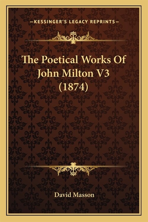 The Poetical Works Of John Milton V3 (1874) (Paperback)