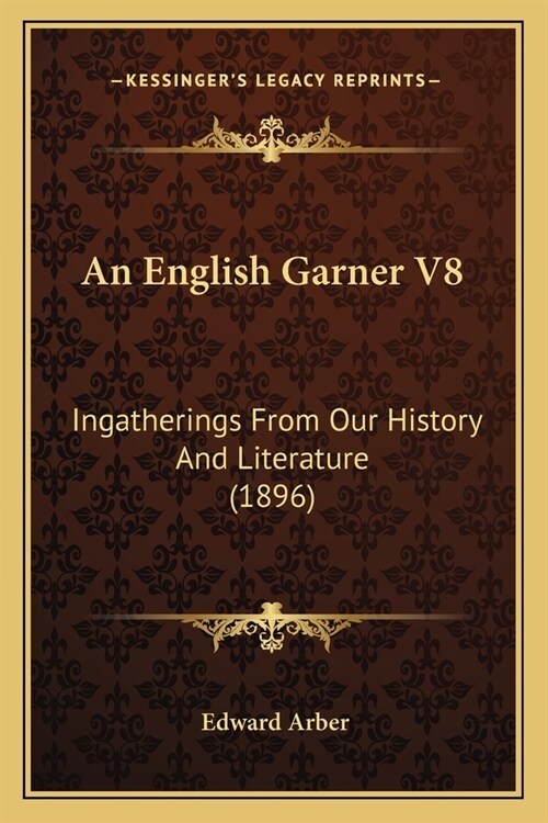 An English Garner V8: Ingatherings From Our History And Literature (1896) (Paperback)