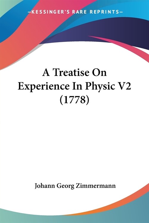 A Treatise On Experience In Physic V2 (1778) (Paperback)