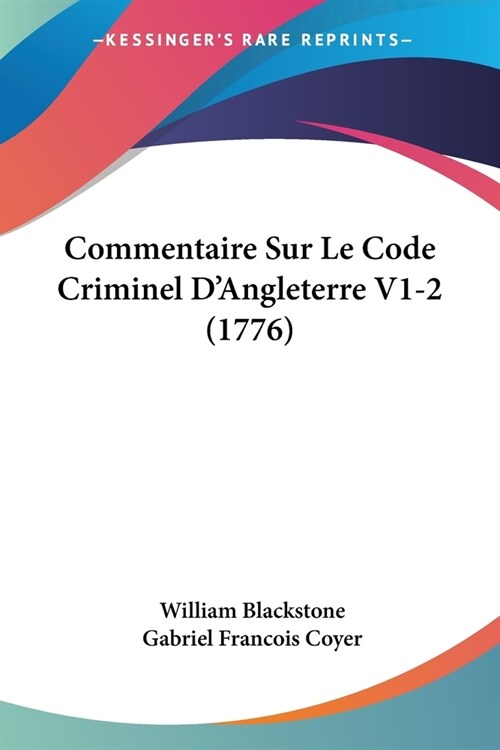 Commentaire Sur Le Code Criminel DAngleterre V1-2 (1776) (Paperback)