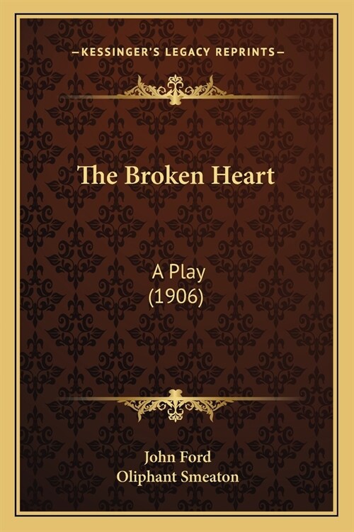 The Broken Heart: A Play (1906) (Paperback)