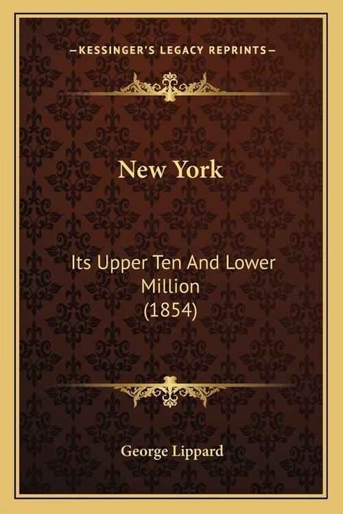 New York: Its Upper Ten And Lower Million (1854) (Paperback)