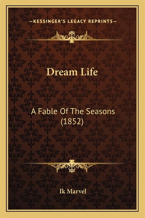 Dream Life: A Fable Of The Seasons (1852) (Paperback)