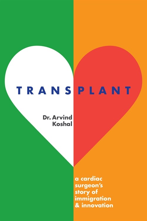 Transplant: A Cardiac Surgeons Story of Immigration and Innovation (Hardcover)