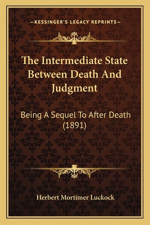 The Intermediate State Between Death And Judgment: Being A Sequel To After Death (1891) (Paperback)