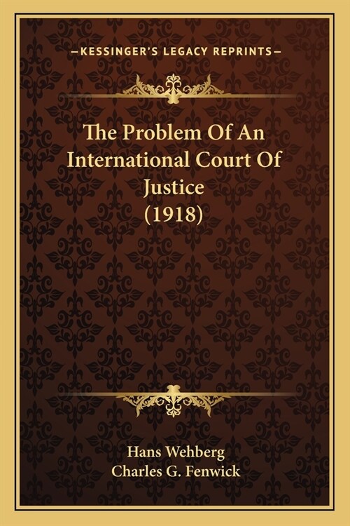 The Problem Of An International Court Of Justice (1918) (Paperback)