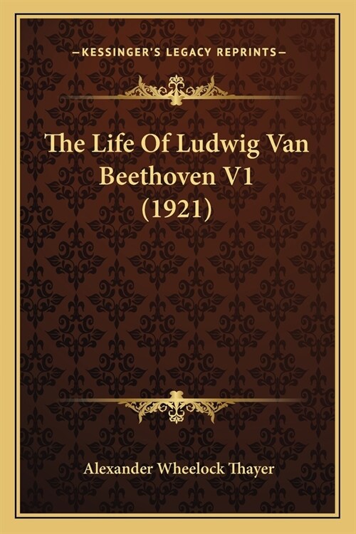 The Life Of Ludwig Van Beethoven V1 (1921) (Paperback)