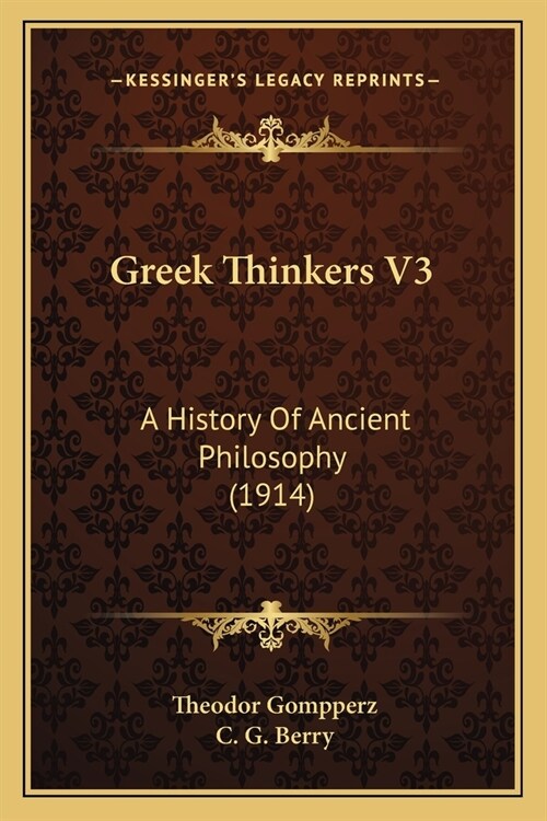 Greek Thinkers V3: A History Of Ancient Philosophy (1914) (Paperback)