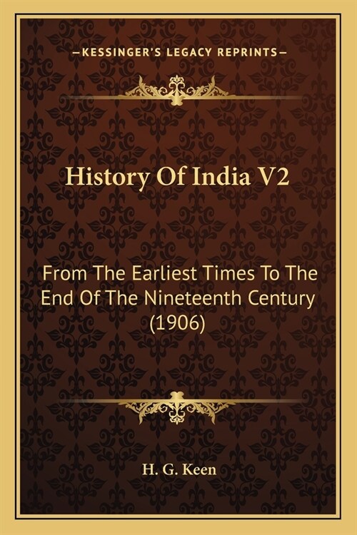 History Of India V2: From The Earliest Times To The End Of The Nineteenth Century (1906) (Paperback)