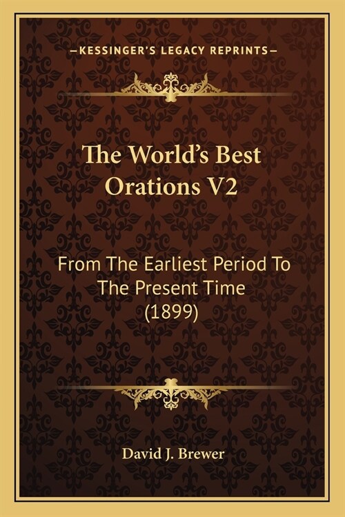 The Worlds Best Orations V2: From The Earliest Period To The Present Time (1899) (Paperback)