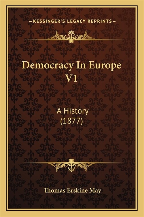 Democracy In Europe V1: A History (1877) (Paperback)