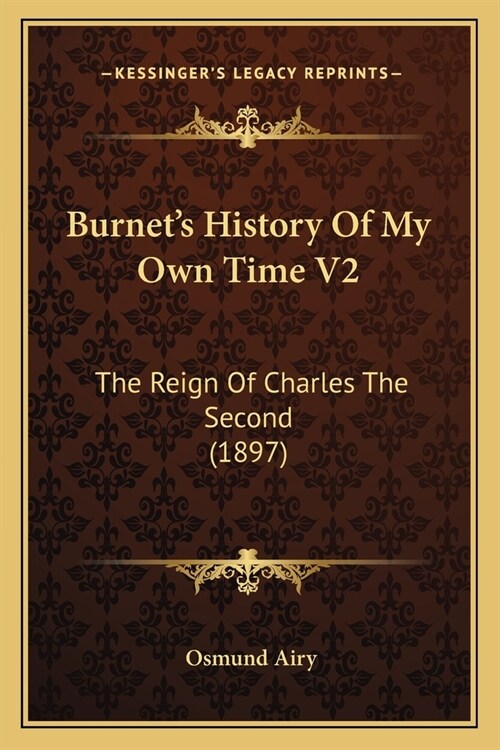 Burnets History Of My Own Time V2: The Reign Of Charles The Second (1897) (Paperback)