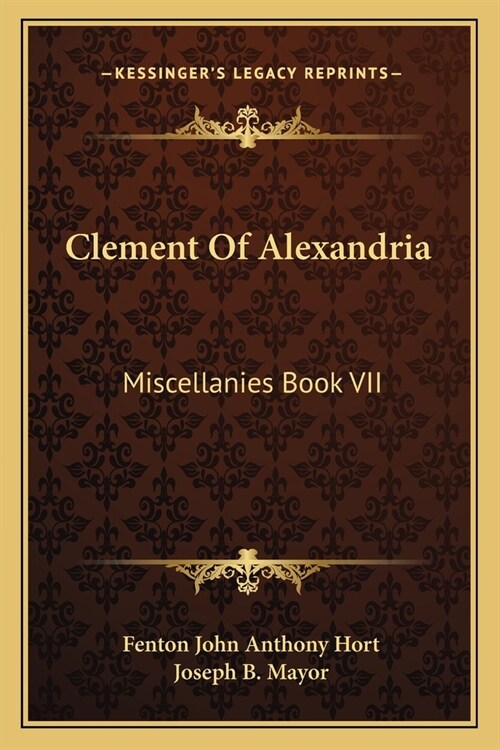 Clement Of Alexandria: Miscellanies Book VII: The Greek Text (1902) (Paperback)
