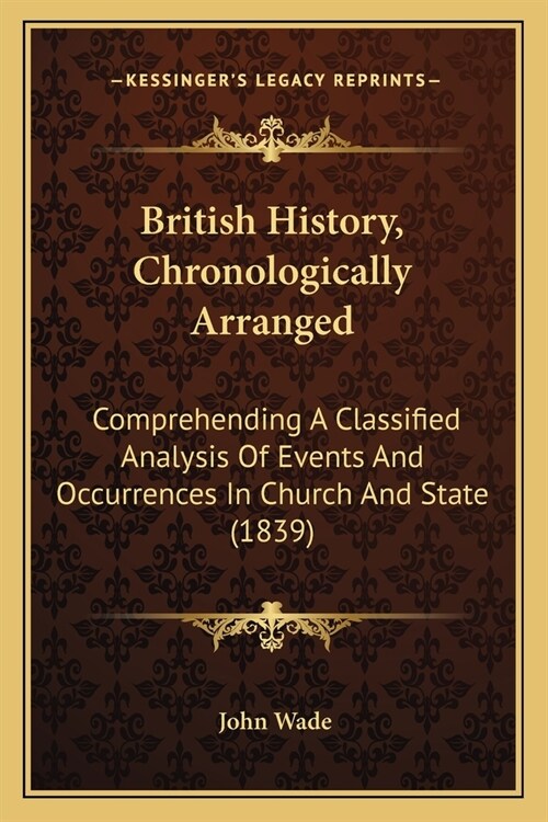 British History, Chronologically Arranged: Comprehending A Classified Analysis Of Events And Occurrences In Church And State (1839) (Paperback)