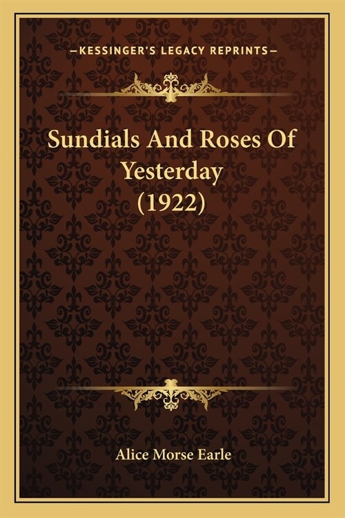 Sundials And Roses Of Yesterday (1922) (Paperback)