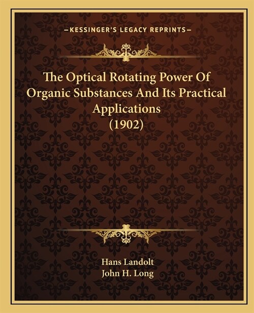 The Optical Rotating Power Of Organic Substances And Its Practical Applications (1902) (Paperback)