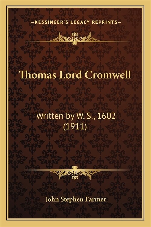 Thomas Lord Cromwell: Written by W. S., 1602 (1911) (Paperback)