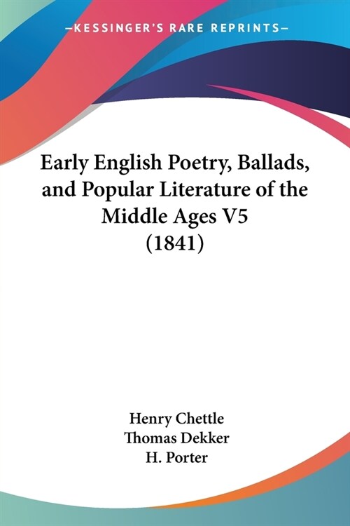 Early English Poetry, Ballads, and Popular Literature of the Middle Ages V5 (1841) (Paperback)