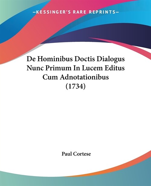 De Hominibus Doctis Dialogus Nunc Primum In Lucem Editus Cum Adnotationibus (1734) (Paperback)