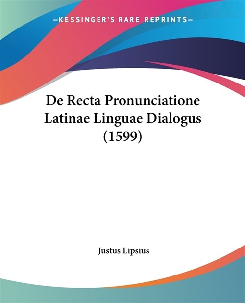 De Recta Pronunciatione Latinae Linguae Dialogus (1599) (Paperback)