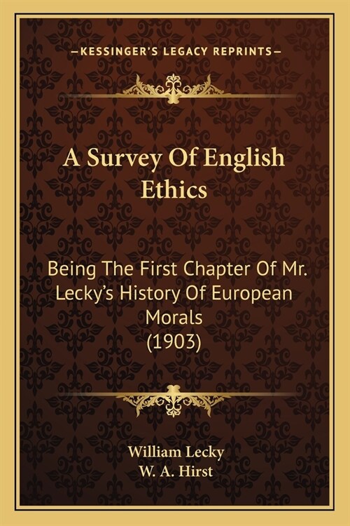 A Survey Of English Ethics: Being The First Chapter Of Mr. Leckys History Of European Morals (1903) (Paperback)