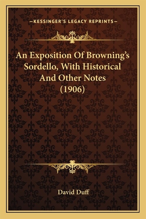 An Exposition Of Brownings Sordello, With Historical And Other Notes (1906) (Paperback)