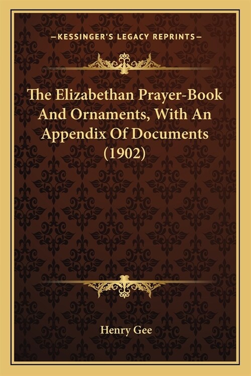 The Elizabethan Prayer-Book And Ornaments, With An Appendix Of Documents (1902) (Paperback)